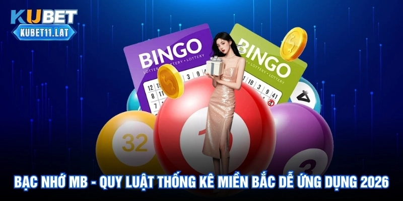 Bạc Nhớ Mb - Quy Luật Thống Kê Miền Bắc Dễ Ứng Dụng 2026