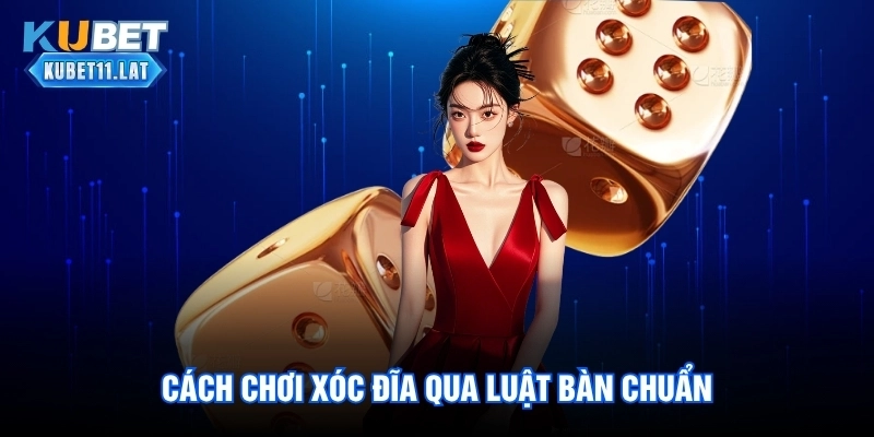 Cách chơi xóc đĩa qua luật bàn chuẩn