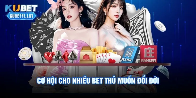 Cơ hội cho nhiều bet thủ muốn đổi đời