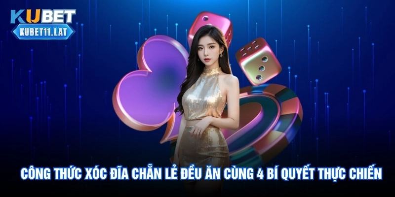 Công Thức Xóc Đĩa Chẵn Lẻ Đều Ăn Cùng 4 Bí Quyết Thực Chiến