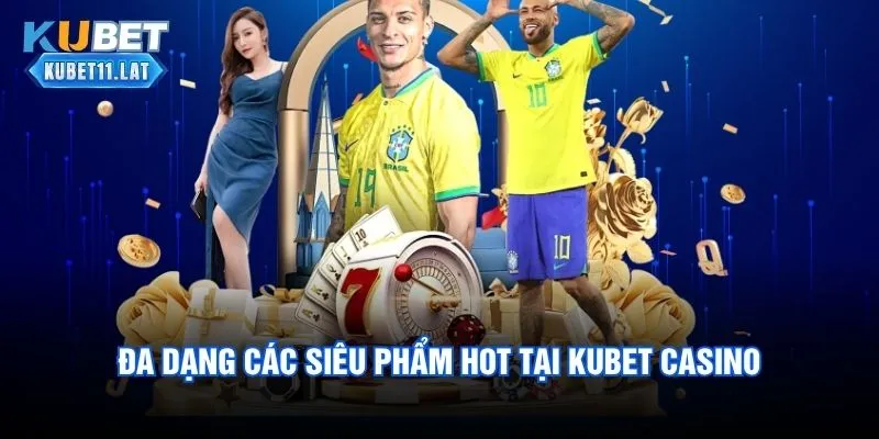 Đa dạng các siêu phẩm hot tại Kubet casino
