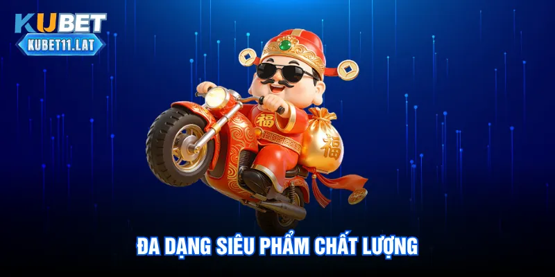 Đa dạng siêu phẩm chất lượng