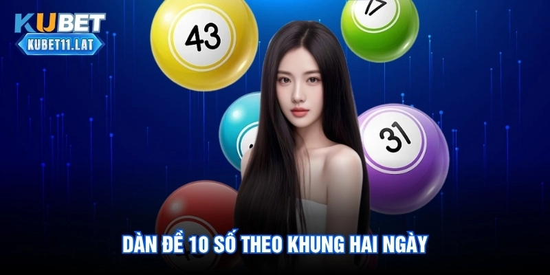 Dàn Đề 10 Số Theo Khung Hai Ngày Dàn Đề 10 Số Theo Khung Hai Ngày