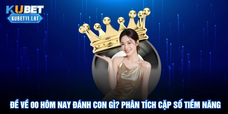 Đề Về 00 Hôm Nay Đánh Con Gì? Phân Tích Cặp Số Tiềm Năng