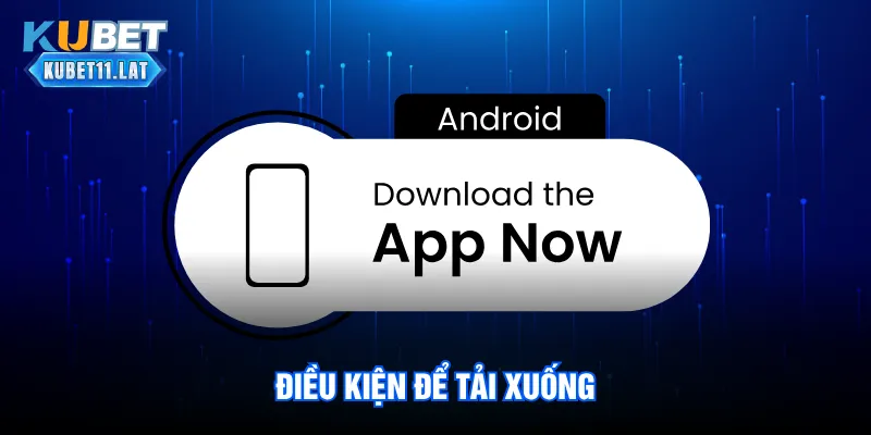 Điều kiện để tải xuống Điều kiện để tải xuống