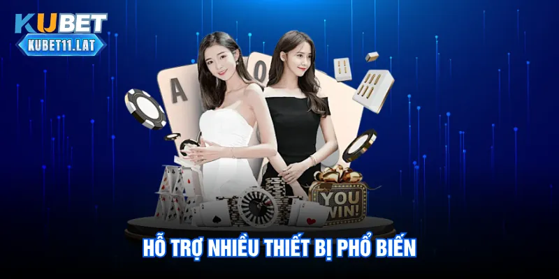 Hỗ trợ nhiều thiết bị phổ biến Hỗ trợ nhiều thiết bị phổ biến