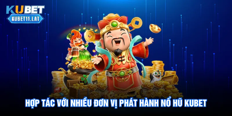 Hợp tác với nhiều đơn vị phát hành nổ hũ Kubet