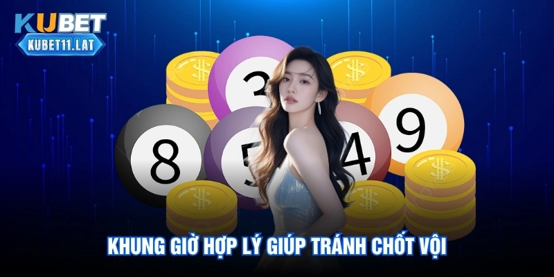 Khung giờ hợp lý giúp tránh chốt vội