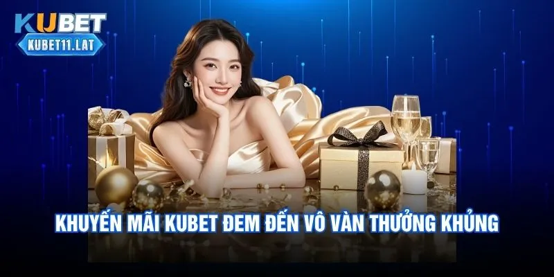 Khuyến mãi Kubet đem đến vô vàn thưởng khủng Khuyến mãi Kubet đem đến vô vàn thưởng khủng