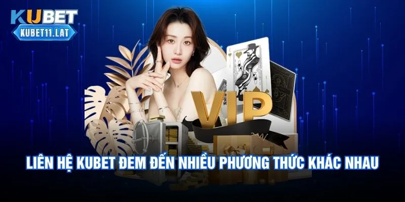 Liên hệ Kubet đem đến nhiều phương thức khác nhau Liên hệ Kubet đem đến nhiều phương thức khác nhau