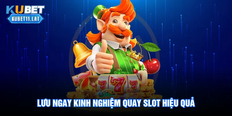 Lưu ngay kinh nghiệm quay slot hiệu quả