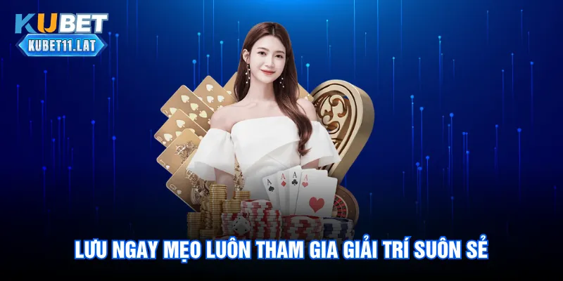 Lưu ngay mẹo luôn tham gia giải trí suôn sẻ Lưu ngay mẹo luôn tham gia giải trí suôn sẻ