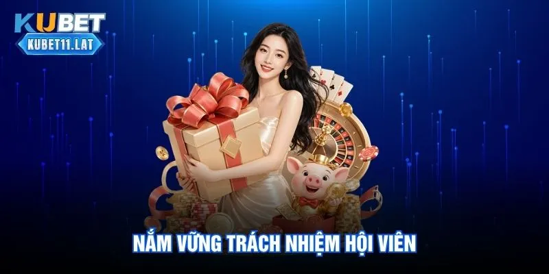Chính Sách Bảo Mật Kubet - Ưu Tiên Hàng Đầu Hiện Nay 3 Nắm vững trách nhiệm hội viên