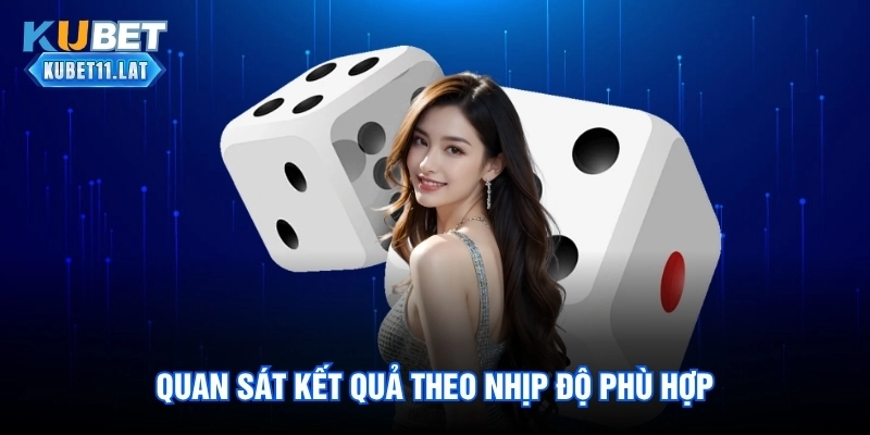 Quan sát kết quả theo nhịp độ phù hợp Quan sát kết quả theo nhịp độ phù hợp