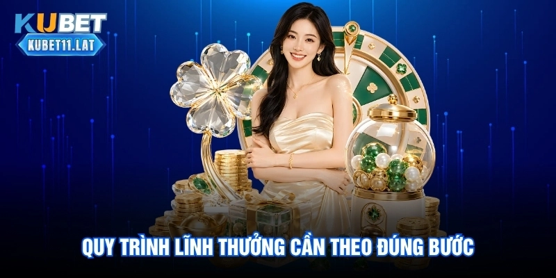 Quy trình lĩnh thưởng cần theo đúng bước Quy trình lĩnh thưởng cần theo đúng bước
