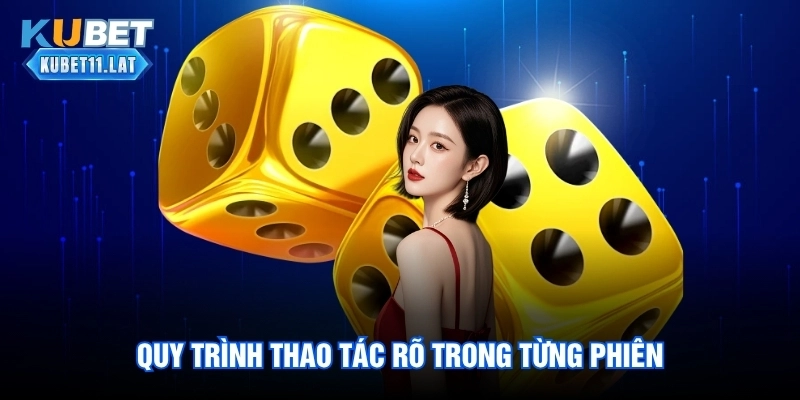 Quy trình thao tác rõ trong từng phiên