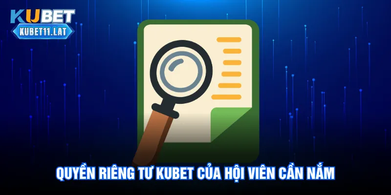 Quyền riêng tư Kubet của hội viên cần nắm Quyền riêng tư Kubet của hội viên cần nắm
