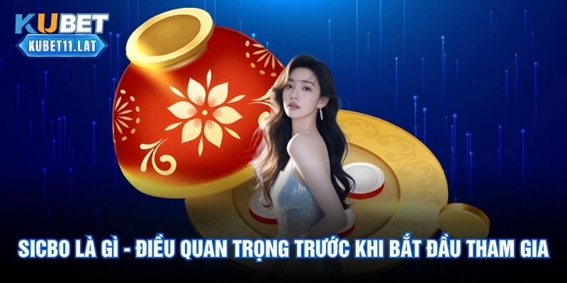 Sicbo Là Gì - Điều Quan Trọng Trước Khi Bắt Đầu Tham Gia 1 Sicbo Là Gì - Điều Quan Trọng Trước Khi Bắt Đầu Tham Gia