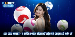 Soi Cầu Kubet - 4 Bước Phân Tích Dữ Liệu Và Chọn Số Hợp Lý