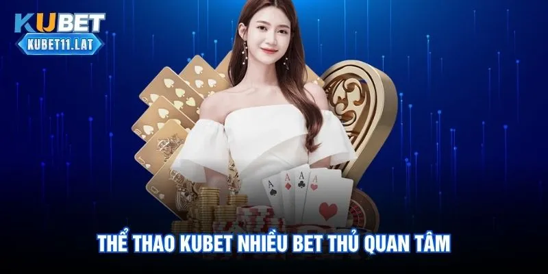 Thể thao Kubet nhiều bet thủ quan tâm
